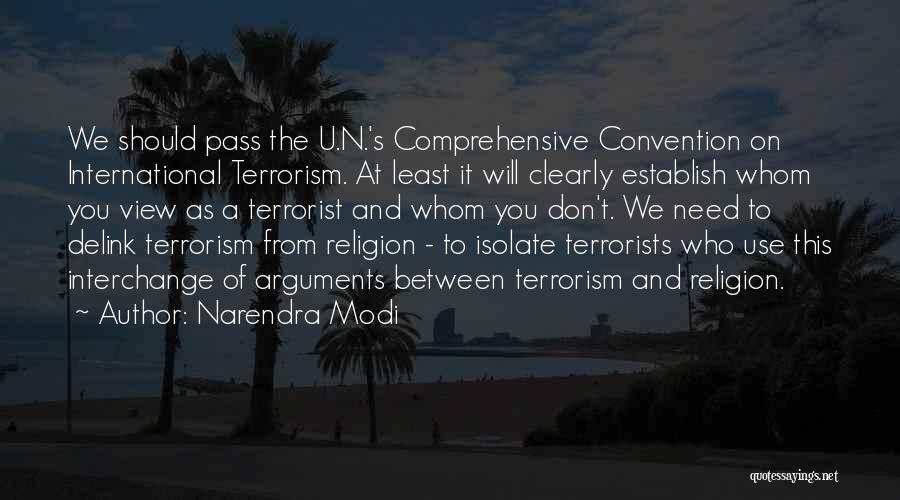 Narendra Modi Quotes: We Should Pass The U.n.'s Comprehensive Convention On International Terrorism. At Least It Will Clearly Establish Whom You View As