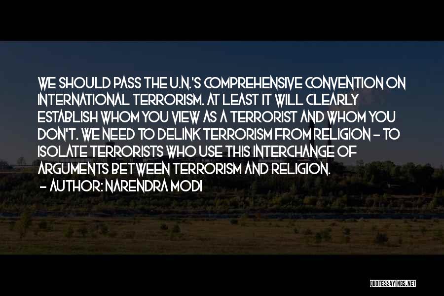 Narendra Modi Quotes: We Should Pass The U.n.'s Comprehensive Convention On International Terrorism. At Least It Will Clearly Establish Whom You View As