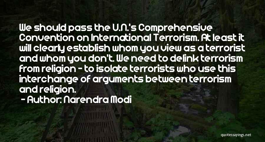 Narendra Modi Quotes: We Should Pass The U.n.'s Comprehensive Convention On International Terrorism. At Least It Will Clearly Establish Whom You View As