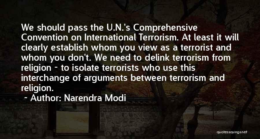 Narendra Modi Quotes: We Should Pass The U.n.'s Comprehensive Convention On International Terrorism. At Least It Will Clearly Establish Whom You View As