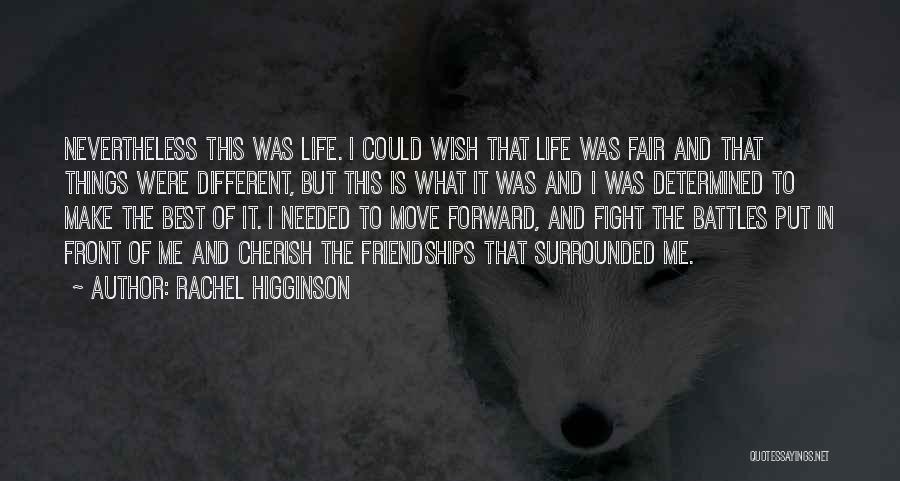 Rachel Higginson Quotes: Nevertheless This Was Life. I Could Wish That Life Was Fair And That Things Were Different, But This Is What