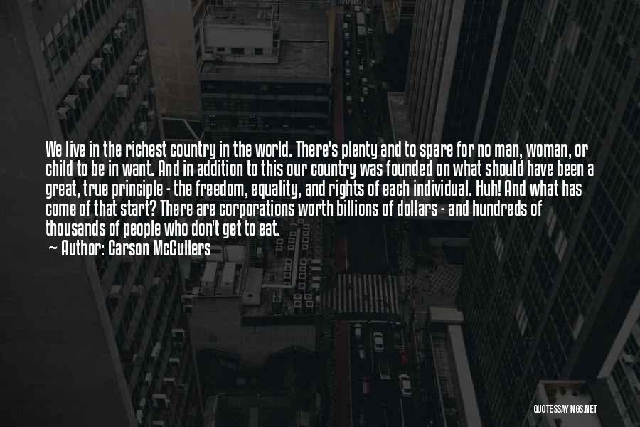 Carson McCullers Quotes: We Live In The Richest Country In The World. There's Plenty And To Spare For No Man, Woman, Or Child