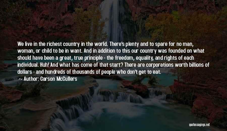 Carson McCullers Quotes: We Live In The Richest Country In The World. There's Plenty And To Spare For No Man, Woman, Or Child