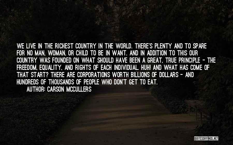 Carson McCullers Quotes: We Live In The Richest Country In The World. There's Plenty And To Spare For No Man, Woman, Or Child