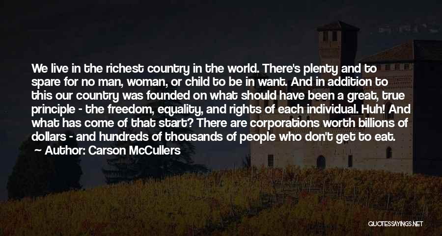 Carson McCullers Quotes: We Live In The Richest Country In The World. There's Plenty And To Spare For No Man, Woman, Or Child