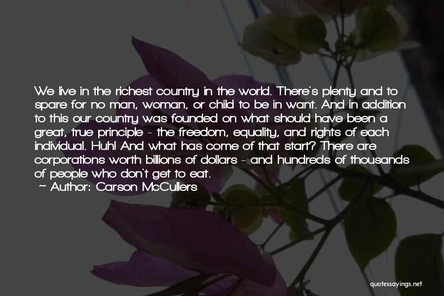 Carson McCullers Quotes: We Live In The Richest Country In The World. There's Plenty And To Spare For No Man, Woman, Or Child