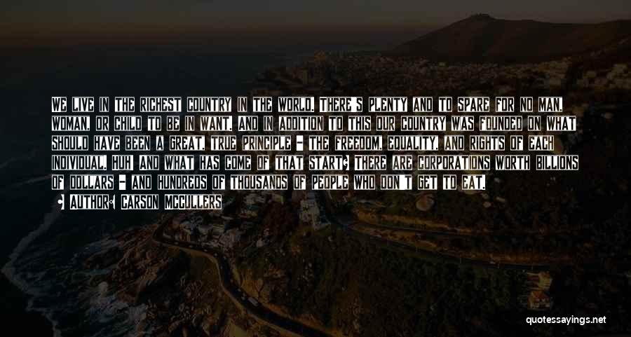 Carson McCullers Quotes: We Live In The Richest Country In The World. There's Plenty And To Spare For No Man, Woman, Or Child