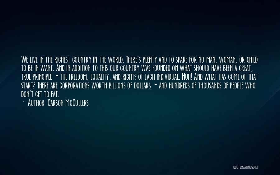 Carson McCullers Quotes: We Live In The Richest Country In The World. There's Plenty And To Spare For No Man, Woman, Or Child