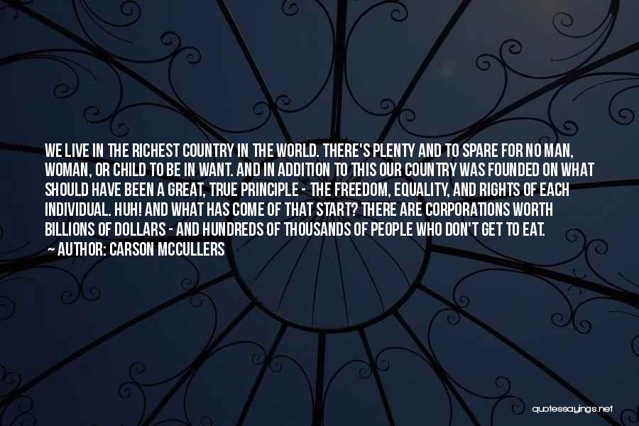 Carson McCullers Quotes: We Live In The Richest Country In The World. There's Plenty And To Spare For No Man, Woman, Or Child