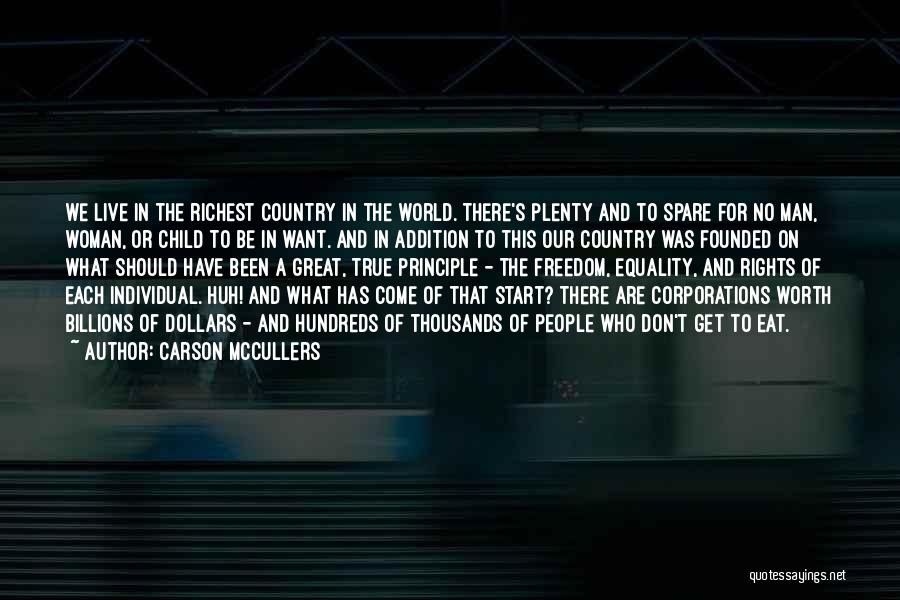 Carson McCullers Quotes: We Live In The Richest Country In The World. There's Plenty And To Spare For No Man, Woman, Or Child