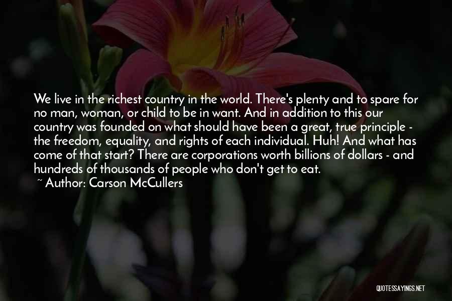 Carson McCullers Quotes: We Live In The Richest Country In The World. There's Plenty And To Spare For No Man, Woman, Or Child