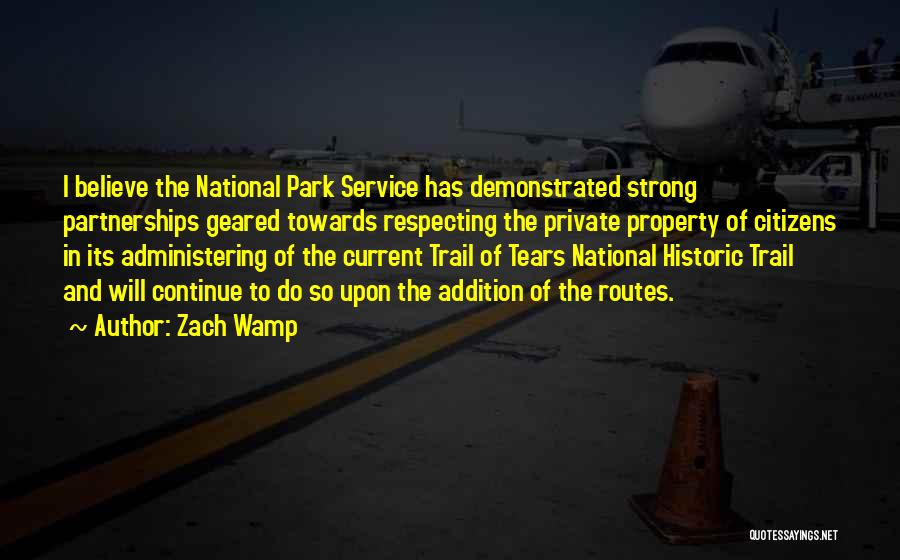 Zach Wamp Quotes: I Believe The National Park Service Has Demonstrated Strong Partnerships Geared Towards Respecting The Private Property Of Citizens In Its