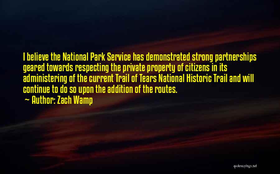 Zach Wamp Quotes: I Believe The National Park Service Has Demonstrated Strong Partnerships Geared Towards Respecting The Private Property Of Citizens In Its