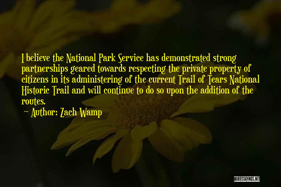 Zach Wamp Quotes: I Believe The National Park Service Has Demonstrated Strong Partnerships Geared Towards Respecting The Private Property Of Citizens In Its