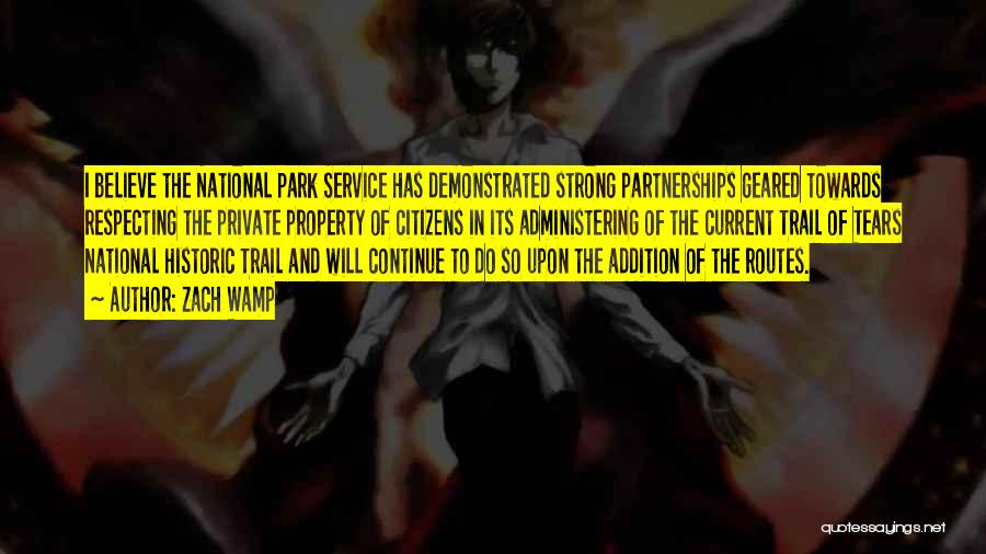 Zach Wamp Quotes: I Believe The National Park Service Has Demonstrated Strong Partnerships Geared Towards Respecting The Private Property Of Citizens In Its