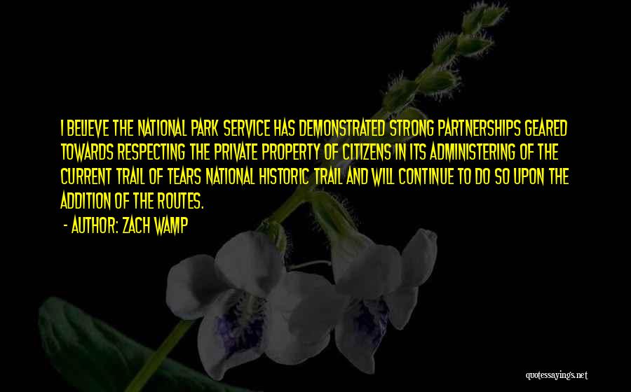 Zach Wamp Quotes: I Believe The National Park Service Has Demonstrated Strong Partnerships Geared Towards Respecting The Private Property Of Citizens In Its