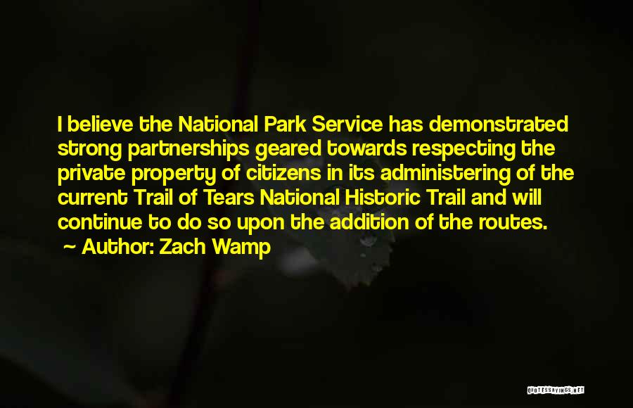 Zach Wamp Quotes: I Believe The National Park Service Has Demonstrated Strong Partnerships Geared Towards Respecting The Private Property Of Citizens In Its