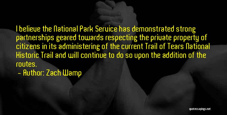 Zach Wamp Quotes: I Believe The National Park Service Has Demonstrated Strong Partnerships Geared Towards Respecting The Private Property Of Citizens In Its