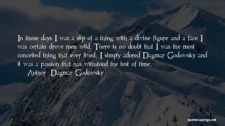 Dagmar Godowsky Quotes: In Those Days I Was A Slip Of A Thing With A Divine Figure And A Face I Was Certain