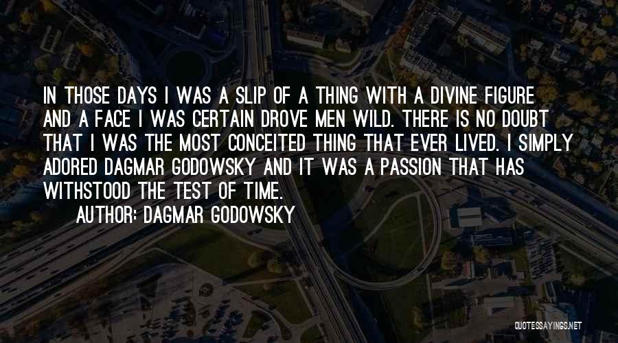 Dagmar Godowsky Quotes: In Those Days I Was A Slip Of A Thing With A Divine Figure And A Face I Was Certain