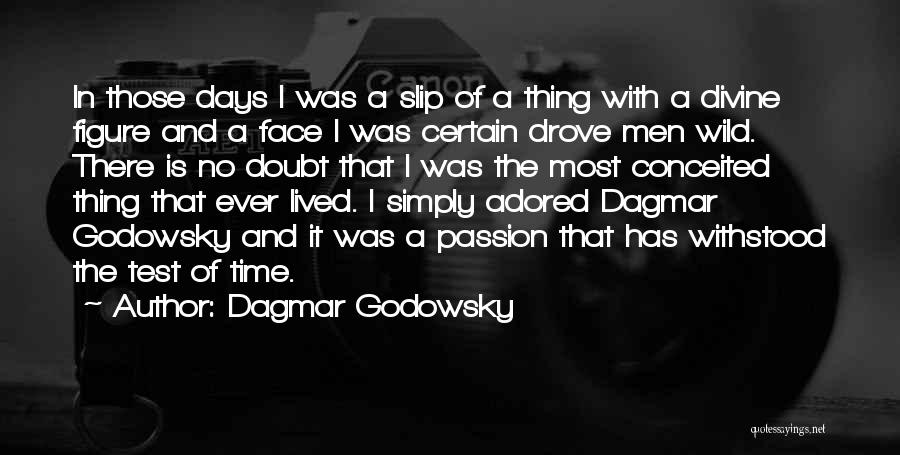 Dagmar Godowsky Quotes: In Those Days I Was A Slip Of A Thing With A Divine Figure And A Face I Was Certain