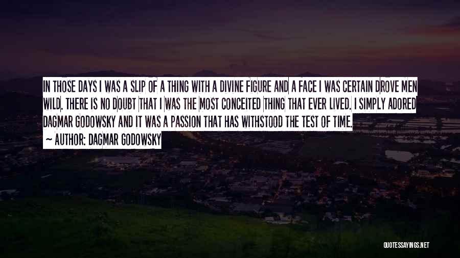 Dagmar Godowsky Quotes: In Those Days I Was A Slip Of A Thing With A Divine Figure And A Face I Was Certain