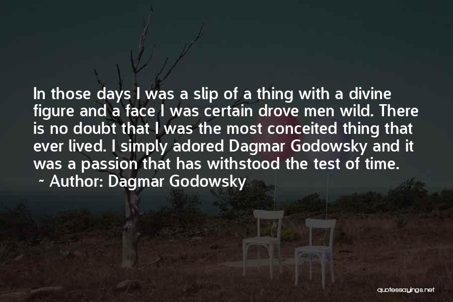 Dagmar Godowsky Quotes: In Those Days I Was A Slip Of A Thing With A Divine Figure And A Face I Was Certain