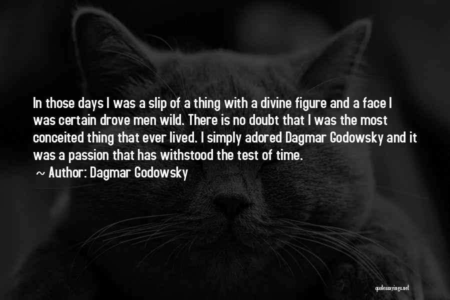 Dagmar Godowsky Quotes: In Those Days I Was A Slip Of A Thing With A Divine Figure And A Face I Was Certain