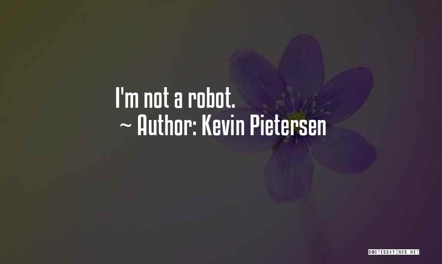 Kevin Pietersen Quotes: I'm Not A Robot.