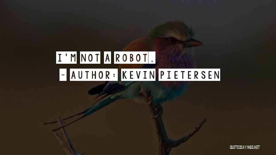 Kevin Pietersen Quotes: I'm Not A Robot.