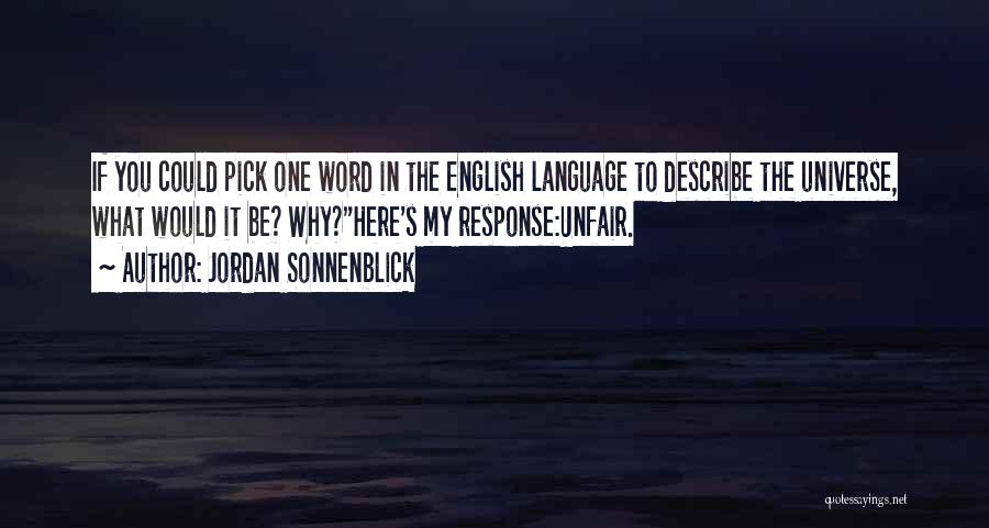 Jordan Sonnenblick Quotes: If You Could Pick One Word In The English Language To Describe The Universe, What Would It Be? Why?here's My