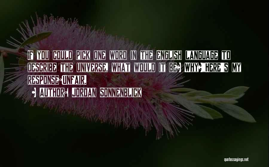 Jordan Sonnenblick Quotes: If You Could Pick One Word In The English Language To Describe The Universe, What Would It Be? Why?here's My