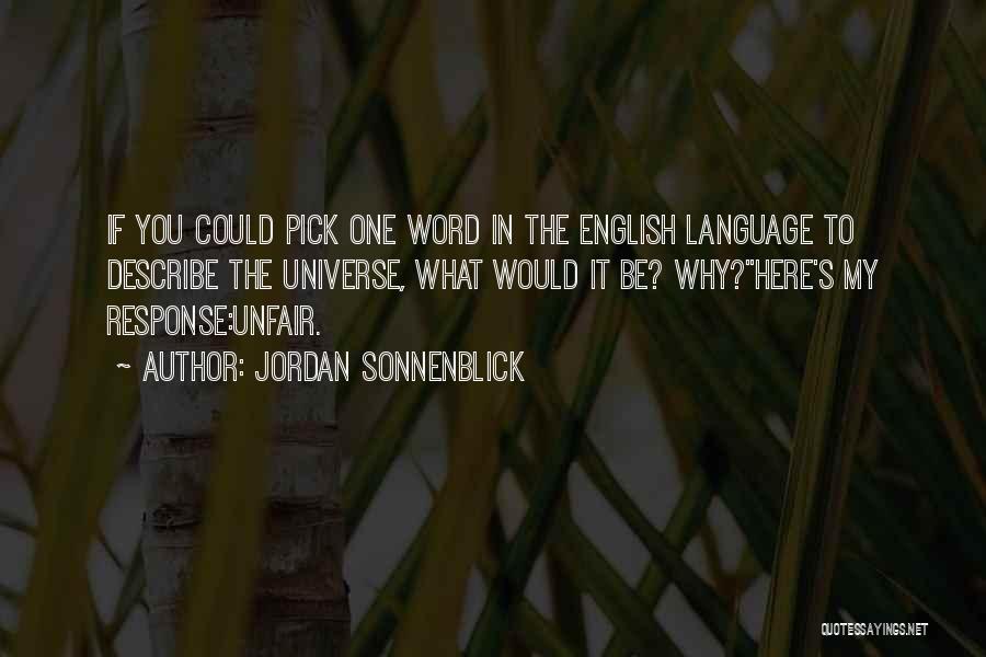 Jordan Sonnenblick Quotes: If You Could Pick One Word In The English Language To Describe The Universe, What Would It Be? Why?here's My