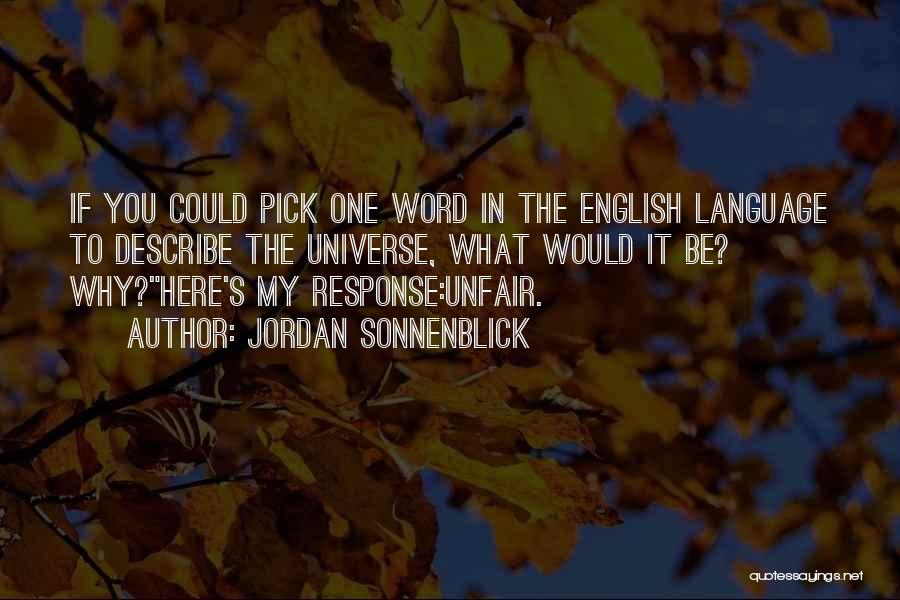 Jordan Sonnenblick Quotes: If You Could Pick One Word In The English Language To Describe The Universe, What Would It Be? Why?here's My