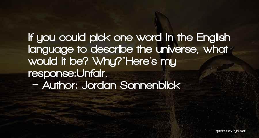 Jordan Sonnenblick Quotes: If You Could Pick One Word In The English Language To Describe The Universe, What Would It Be? Why?here's My