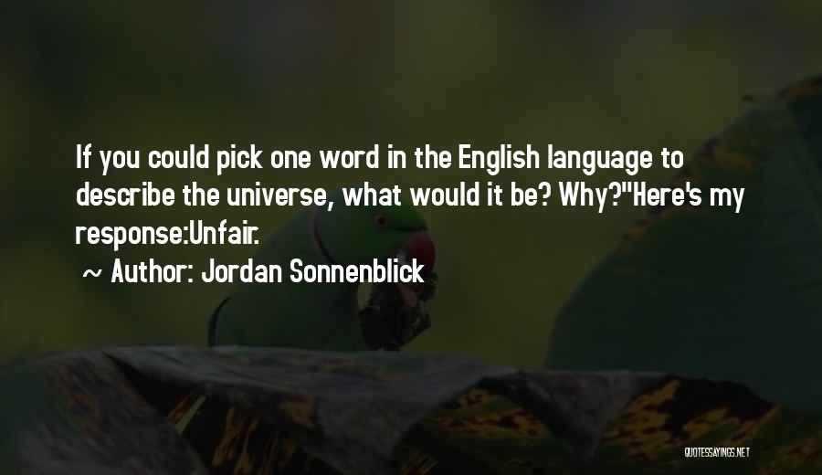 Jordan Sonnenblick Quotes: If You Could Pick One Word In The English Language To Describe The Universe, What Would It Be? Why?here's My