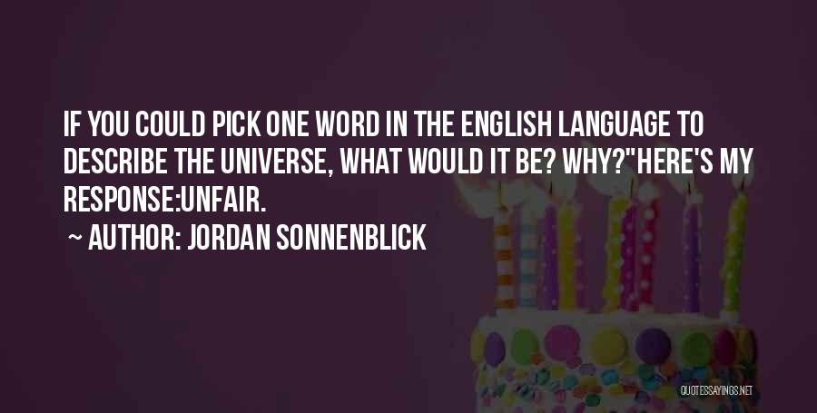 Jordan Sonnenblick Quotes: If You Could Pick One Word In The English Language To Describe The Universe, What Would It Be? Why?here's My