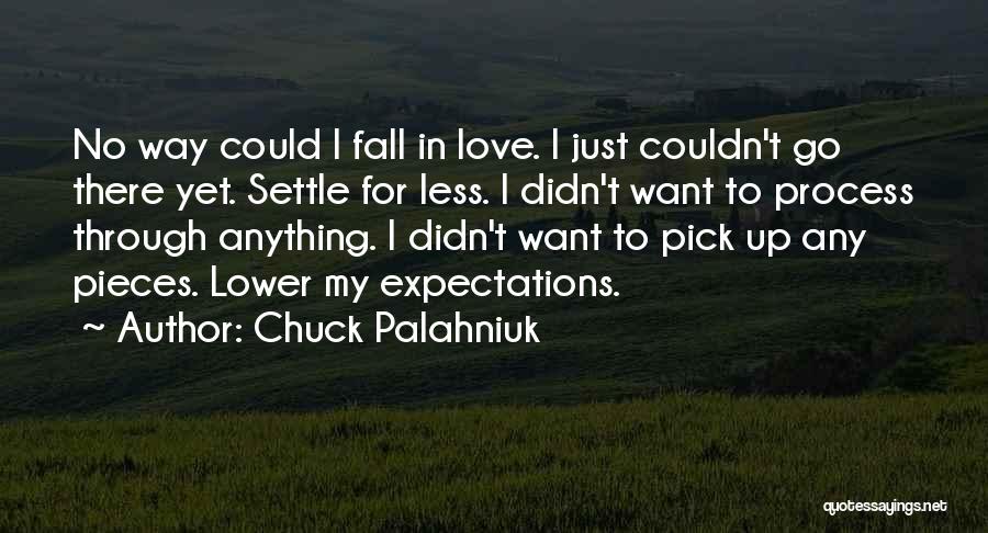 Chuck Palahniuk Quotes: No Way Could I Fall In Love. I Just Couldn't Go There Yet. Settle For Less. I Didn't Want To