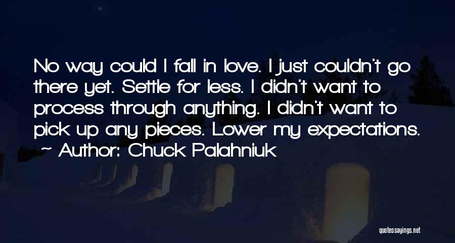 Chuck Palahniuk Quotes: No Way Could I Fall In Love. I Just Couldn't Go There Yet. Settle For Less. I Didn't Want To