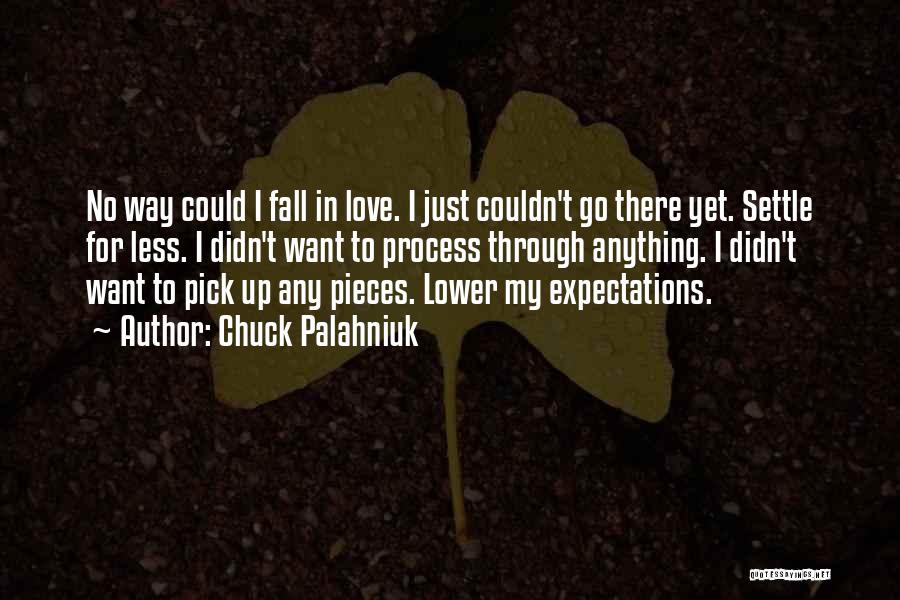 Chuck Palahniuk Quotes: No Way Could I Fall In Love. I Just Couldn't Go There Yet. Settle For Less. I Didn't Want To