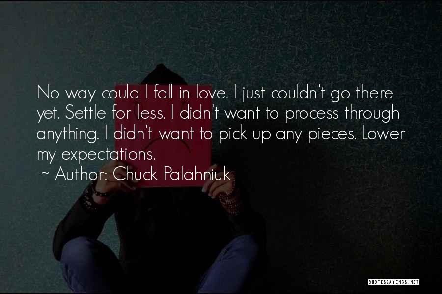 Chuck Palahniuk Quotes: No Way Could I Fall In Love. I Just Couldn't Go There Yet. Settle For Less. I Didn't Want To