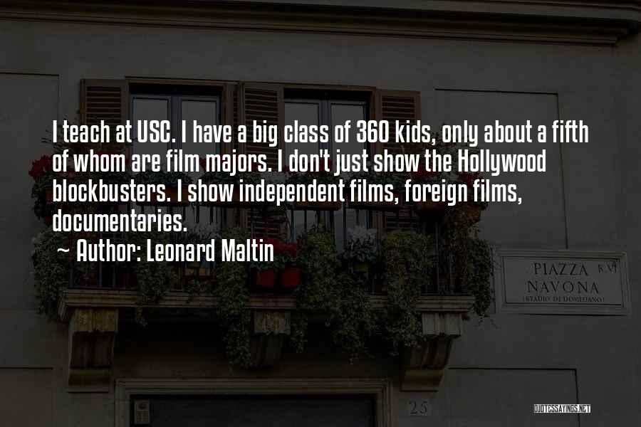 Leonard Maltin Quotes: I Teach At Usc. I Have A Big Class Of 360 Kids, Only About A Fifth Of Whom Are Film