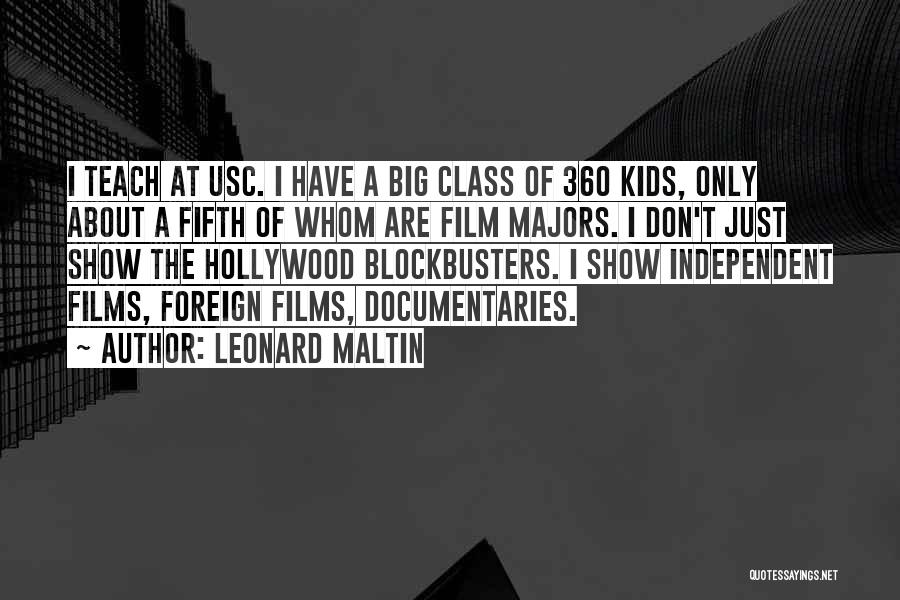 Leonard Maltin Quotes: I Teach At Usc. I Have A Big Class Of 360 Kids, Only About A Fifth Of Whom Are Film