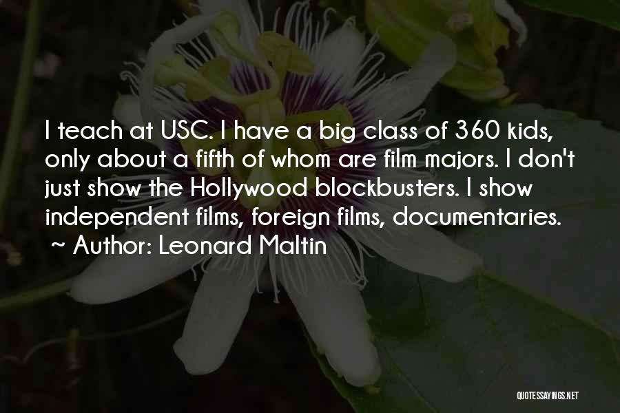 Leonard Maltin Quotes: I Teach At Usc. I Have A Big Class Of 360 Kids, Only About A Fifth Of Whom Are Film