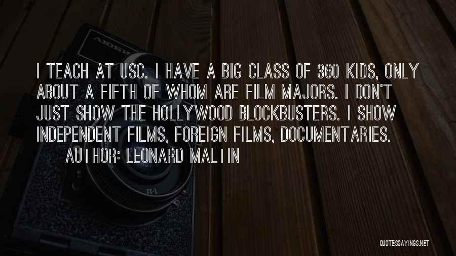 Leonard Maltin Quotes: I Teach At Usc. I Have A Big Class Of 360 Kids, Only About A Fifth Of Whom Are Film