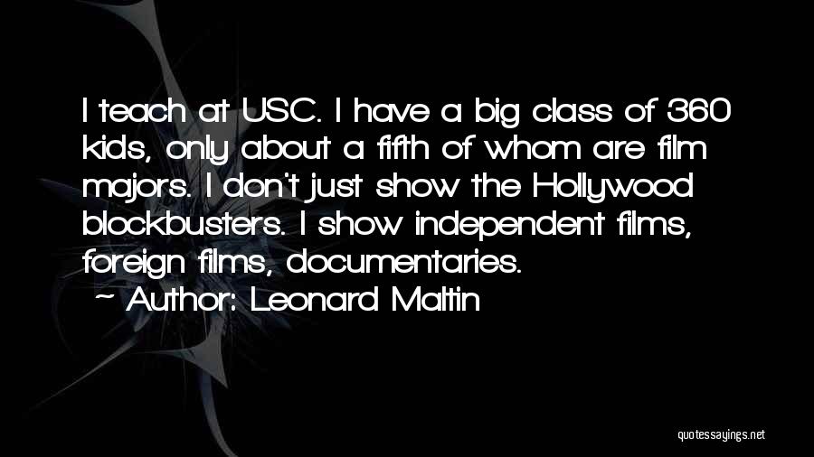 Leonard Maltin Quotes: I Teach At Usc. I Have A Big Class Of 360 Kids, Only About A Fifth Of Whom Are Film