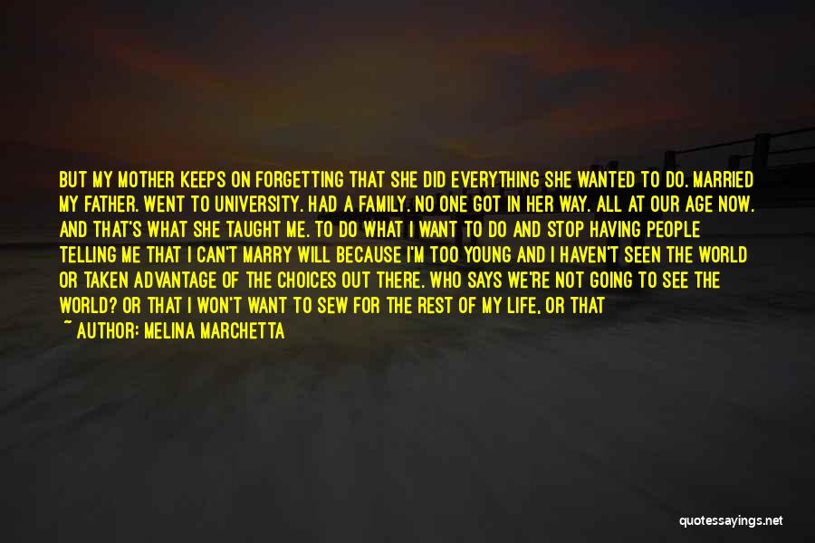 Melina Marchetta Quotes: But My Mother Keeps On Forgetting That She Did Everything She Wanted To Do. Married My Father. Went To University.