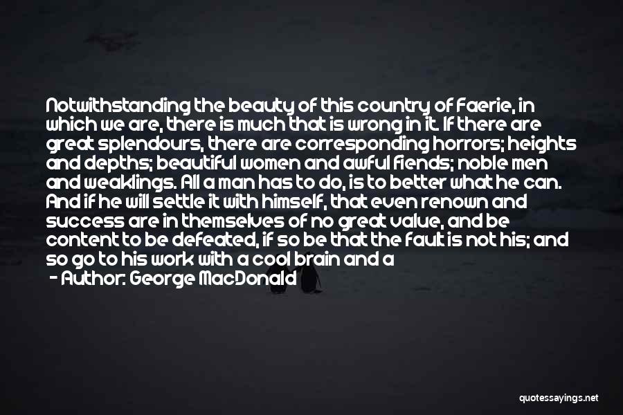 George MacDonald Quotes: Notwithstanding The Beauty Of This Country Of Faerie, In Which We Are, There Is Much That Is Wrong In It.