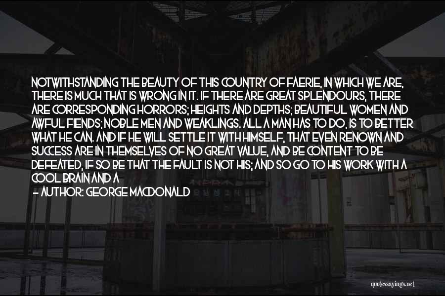 George MacDonald Quotes: Notwithstanding The Beauty Of This Country Of Faerie, In Which We Are, There Is Much That Is Wrong In It.