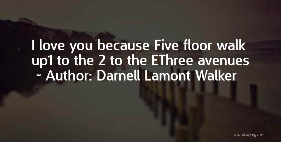 Darnell Lamont Walker Quotes: I Love You Because Five Floor Walk Up1 To The 2 To The Ethree Avenues